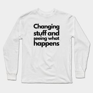 Changing stuff and seeing what happens - black Long Sleeve T-Shirt